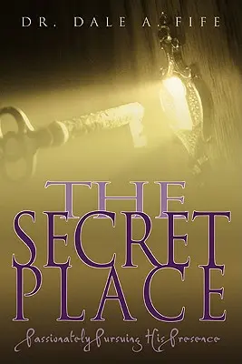 El lugar secreto: Persiguiendo Apasionadamente Su Presencia - The Secret Place: Passionately Pursuing His Presence