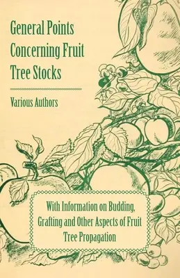 Aspectos generales sobre las poblaciones de árboles frutales - Con información sobre la brotación, el injerto y otros aspectos de la propagación de árboles frutales - General Points Concerning Fruit Tree Stocks - With Information on Budding, Grafting and Other Aspects of Fruit Tree Propagation