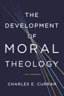 El desarrollo de la teología moral: Cinco corrientes - The Development of Moral Theology: Five Strands