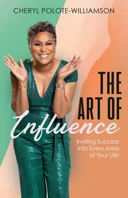 El arte de influir: Invitando al éxito en cada área de tu vida - The Art of Influence: Inviting Success into Every Area of Your Life