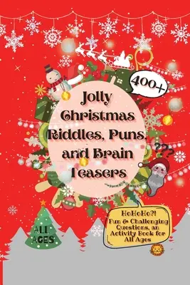 Adivinanzas, juegos de palabras y rompecabezas navideños: Más de 400 preguntas divertidas y desafiantes, un libro de actividades para todas las edades - Jolly Christmas Riddles, Puns, and Brain Teasers: 400+ Fun & Challenging Questions, an Activity Book for All Ages