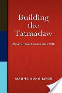 La construcción del Tatmadaw: Las fuerzas armadas de Myanmar desde 1948 - Building the Tatmadaw: Myanmar Armed Forces Since 1948