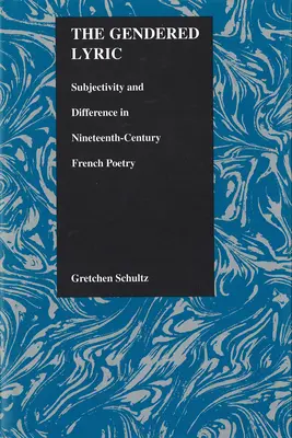 La lírica de género: Subjetividad y diferencia en la poesía francesa del siglo XIX - The Gendered Lyric: Subjectivity and Difference in Nineteenth-Century French Poetry