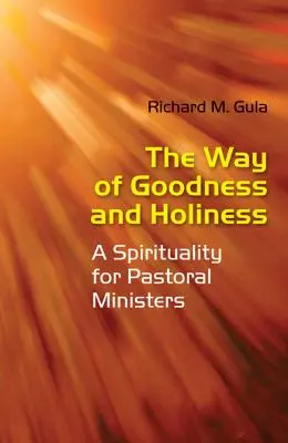 El camino del bien y de la santidad: Una espiritualidad para ministros de pastoral - The Way of Goodness and Holiness: A Spirituality for Pastoral Ministers