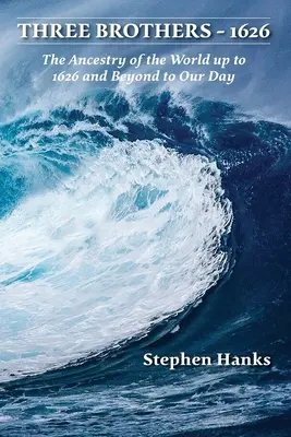 Tres hermanos - 1626: La ascendencia del mundo hasta 1626 y más allá hasta nuestros días - Three Brothers - 1626: The Ancestry of the World up to 1626 and Beyond to Our Day