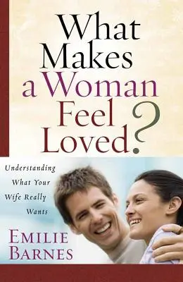 ¿Qué hace que una mujer se sienta amada? Entender lo que su mujer realmente quiere - What Makes a Woman Feel Loved?: Understanding What Your Wife Really Wants