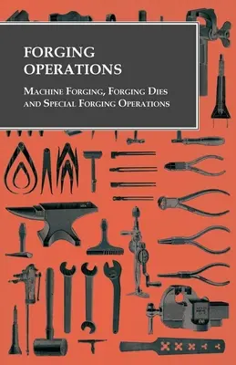 Operaciones de forja - Forja a máquina, matrices de forja y operaciones especiales de forja - Forging Operations - Machine Forging, Forging Dies and Special Forging Operations