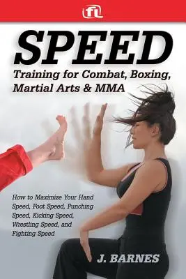 Entrenamiento de velocidad para combate, boxeo, artes marciales y mma: cómo maximizar la velocidad de tus manos, pies, puños, patadas y lucha, - Speed Training for Combat, Boxing, Martial Arts, and Mma: How to Maximize Your Hand Speed, Foot Speed, Punching Speed, Kicking Speed, Wrestling Speed,