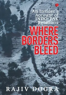 Donde sangran las fronteras: Un relato desde dentro de las relaciones indo-pakistaníes - Where Borders Bleed: An Insider's Account of Indo-Pak Relations