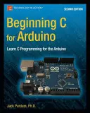 Beginning C for Arduino, Second Edition: Aprenda a programar en C para Arduino - Beginning C for Arduino, Second Edition: Learn C Programming for the Arduino