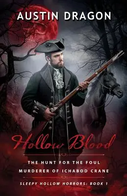 Sangre hueca (Los horrores de Sleepy Hollow, Libro 1): La caza del sucio asesino de Ichabod Crane - Hollow Blood (Sleepy Hollow Horrors, Book 1): The Hunt For the Foul Murderer of Ichabod Crane