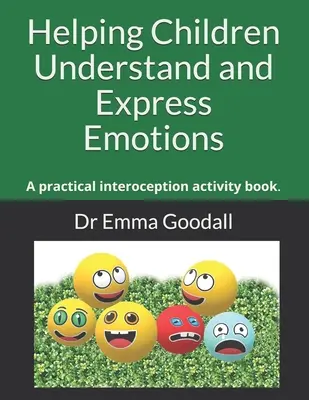 Ayudar a los niños a comprender y expresar emociones: Un libro de actividades prácticas de interocepción - Helping Children Understand and Express Emotions: A practical interoception activity book.