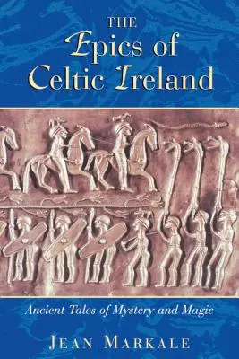 Las epopeyas de la Irlanda celta: Antiguos relatos de misterio y magia - The Epics of Celtic Ireland: Ancient Tales of Mystery and Magic