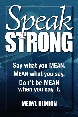 Habla fuerte: Di lo que quieres decir. Diga lo que quiere decir. No sea mezquino cuando lo diga. [Con CD (Audio)] - Speak Strong: Say What You Mean. Mean What You Say. Don't Be Mean When You Say It. [With CD (Audio)]