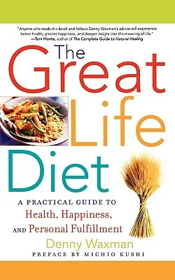 La dieta de la gran vida: Una guía práctica para la salud, la felicidad y la realización personal - The Great Life Diet: A Practical Guide to Heath, Happiness, and Personal Fulfillment