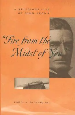 Fire from the Midst of You: La vida religiosa de John Brown - Fire from the Midst of You: A Religious Life of John Brown