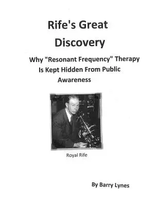 El gran descubrimiento de Rife: Por qué la Terapia de «Frecuencia Resonante» se mantiene oculta a la conciencia pública» - Rife's Great Discovery: Why Resonant Frequency