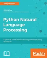 Procesamiento del lenguaje natural en Python: Técnicas avanzadas de aprendizaje automático y aprendizaje profundo para el procesamiento del lenguaje natural - Python Natural Language Processing: Advanced machine learning and deep learning techniques for natural language processing