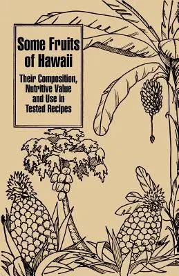 Algunas frutas de Hawai: Su composición, valor nutritivo y uso en recetas probadas - Some Fruits of Hawaii: Their Composition, Nutritive Value and Use in Tested Recipes