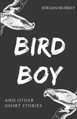 Bird Boy: y otros cuentos - Bird Boy: and Other Short Stories