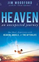 El cielo, un viaje inesperado: La experiencia de un hombre con el cielo, los ángeles y el más allá - Heaven, an Unexpected Journey: One Man's Experience with Heaven, Angels, and the Afterlife