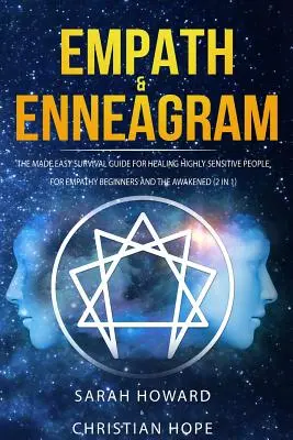 Empath & Enneagram: La guía de supervivencia hecha fácil para curar a las personas altamente sensibles - Para principiantes en empatía y para los despiertos (2 en 1) - Empath & Enneagram: The made easy survival guide for healing highly sensitive people - For empathy beginners and the awakened (2 in 1)