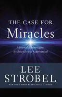 El caso de los milagros: Un periodista investiga las pruebas de lo sobrenatural - The Case for Miracles: A Journalist Investigates Evidence for the Supernatural