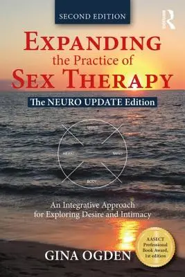 Ampliando la Práctica de la Terapia Sexual: The Neuro Update Edition - Un enfoque integrador para explorar el deseo y la intimidad - Expanding the Practice of Sex Therapy: The Neuro Update Edition--An Integrative Approach for Exploring Desire and Intimacy