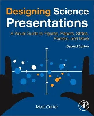 Diseño de presentaciones científicas: Guía visual de figuras, documentos, diapositivas, carteles y mucho más - Designing Science Presentations: A Visual Guide to Figures, Papers, Slides, Posters, and More