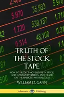 La verdad de la cinta bursátil: Cómo predecir los movimientos de los precios de las acciones y las materias primas, y operar con éxito en los mercados - Truth of the Stock Tape: How to Predict Movements in Stock and Commodity Prices, and Trade on the Markets with Success