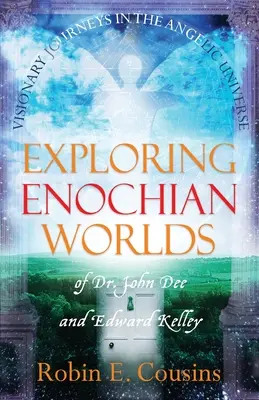 Explorando mundos enoquianos: Viajes visionarios en el universo angélico del Dr. John Dee y Edward Kelley - Exploring Enochian Worlds: Visionary Journeys in the Angelic Universe of Dr. John Dee and Edward Kelley