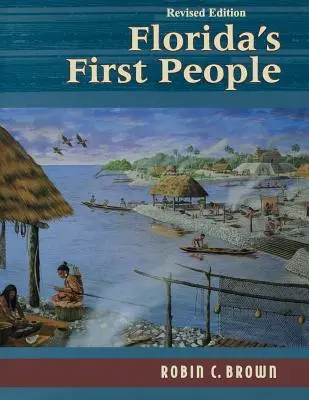 Los primeros habitantes de Florida: 12.000 años de historia humana - Florida's First People: 12,000 Years of Human History