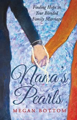 Las perlas de Nana: Cómo encontrar la esperanza en su matrimonio de familia ensamblada - Nana's Pearls: Finding Hope in Your Blended Family Marriage