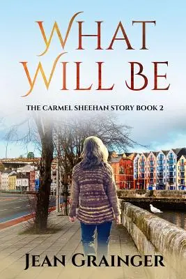 Lo que será: La serie de Carmel Sheehan - What Will Be: The Carmel Sheehan Series