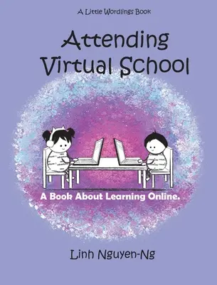 Asistir a la escuela virtual: Un libro sobre el aprendizaje en línea - Attending Virtual School: A Book About Learning Online