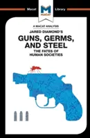 Un análisis de Armas, gérmenes y acero, de Jared Diamond: El destino de las sociedades humanas - An Analysis of Jared Diamond's Guns, Germs & Steel: The Fate of Human Societies