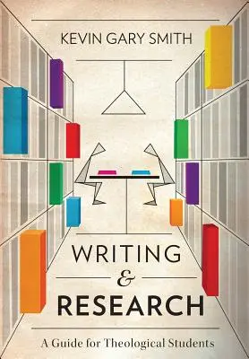 Escribir e investigar: Guía para estudiantes de teología - Writing and Research: A Guide for Theological Students