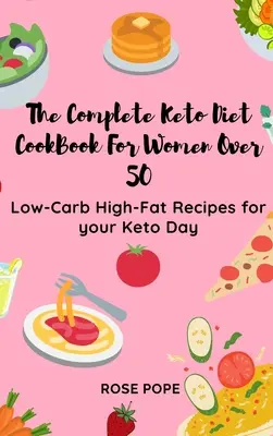 El libro de cocina completo de la dieta ceto para mujeres mayores de 50 años: Recetas bajas en carbohidratos y ricas en grasas para tu día ceto - The Complete Keto Diet CookBook For Women Over 50: Low-Carb High-Fat Recipes for your Keto Day