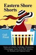 Eastern Shore Shorts: Historias ambientadas en Berlin, Cambridge, Chestertown, Chincoteague, Easton, Rock Hall, Salisbury, St. Michaels y Tilghman. - Eastern Shore Shorts: Stories Set in Berlin, Cambridge, Chestertown, Chincoteague, Easton, Rock Hall, Salisbury, St. Michaels, and Tilghman