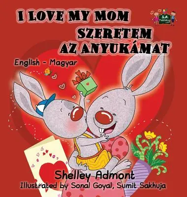 I Love My Mom: Edición bilingüe inglés-húngaro - I Love My Mom: English Hungarian Bilingual Edition