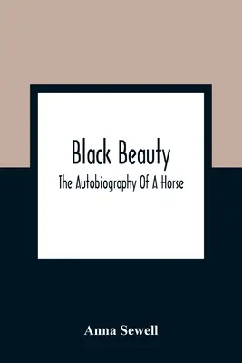 Black Beauty: La autobiografía de un caballo - Black Beauty; The Autobiography Of A Horse