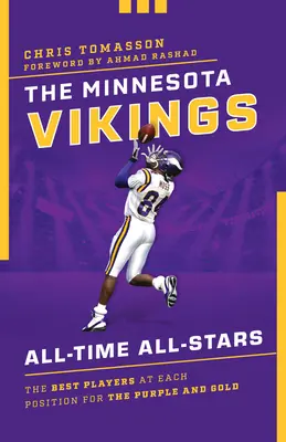 Las estrellas de todos los tiempos de los Minnesota Vikings: Los mejores jugadores en cada posición de los púrpura y oro - The Minnesota Vikings All-Time All-Stars: The Best Players at Each Position for the Purple and Gold