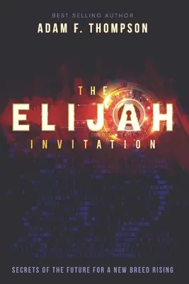 La invitación de Elías: Secretos del futuro para una nueva raza en ascenso - The Elijah Invitation: Secrets of the future for a new breed rising