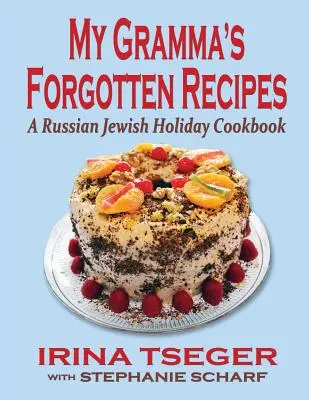 Las recetas olvidadas de mi abuela - Un libro de cocina de las fiestas judías rusas - My Grandma's Forgotten Recipes - A Russian Jewish Holiday Cookbook