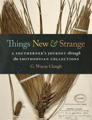 Cosas nuevas y extrañas: El viaje de un sureño por las colecciones del Smithsonian - Things New and Strange: A Southerner's Journey Through the Smithsonian Collections