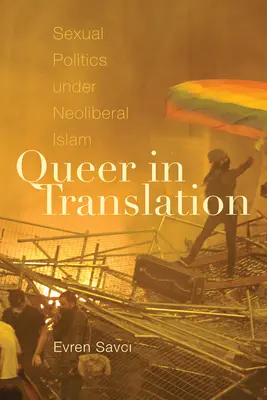 Queer in Translation: La política sexual en el islam neoliberal - Queer in Translation: Sexual Politics Under Neoliberal Islam