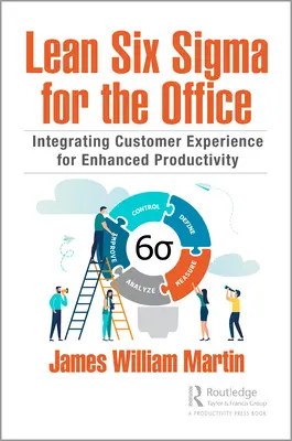 Lean Six Sigma para la oficina: Integración de la experiencia del cliente para mejorar la productividad - Lean Six Sigma for the Office: Integrating Customer Experience for Enhanced Productivity