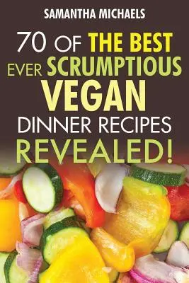 Libros de cocina vegana: 70 de las mejores recetas veganas para cenas: ....¡Revelado! - Vegan Cookbooks: 70 of the Best Ever Scrumptious Vegan Dinner Recipes....Revealed!