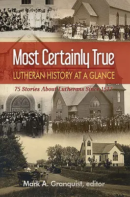 Ciertamente cierto: la historia luterana de un vistazo - 75 historias sobre luteranos desde 1517 - Most Certainly True: Lutheran History at a Glance - 75 Stories about Lutherans Since 1517