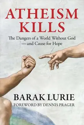 El ateísmo mata: Los peligros de un mundo sin Dios - y un motivo para la esperanza: Los peligros de un mundo sin Dios - y un motivo para la esperanza - Atheism Kills: The Dangers of a World Without God - and Cause for Hope: The Dangers of a World Without God - and Cause for Hope